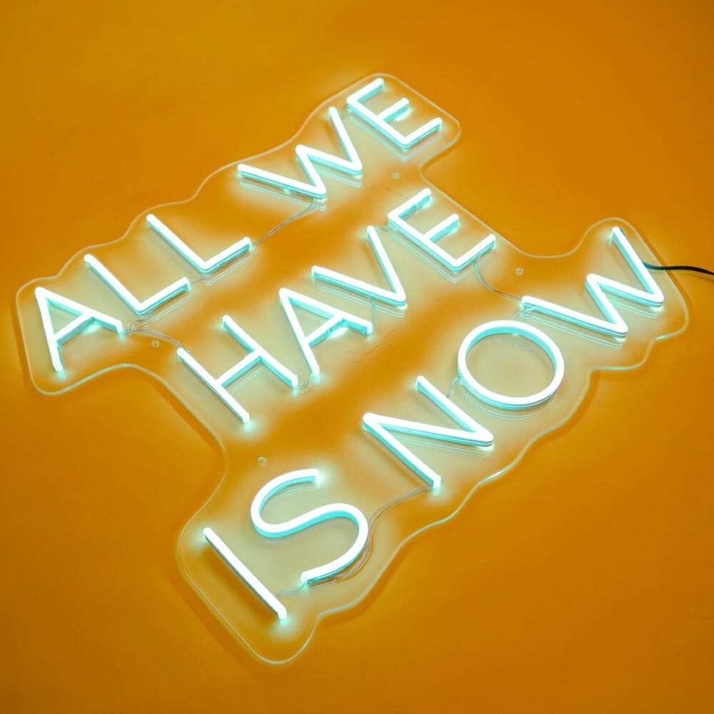 All we have is now neon sign light