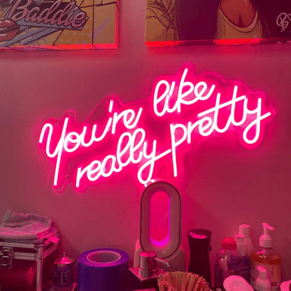You're Like Really Pretty Neon Light
